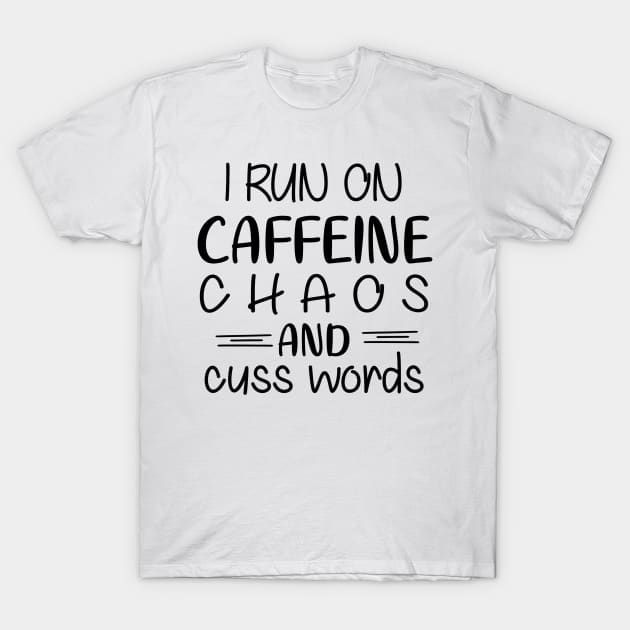 I run on caffeine chaos and cuss words T-Shirt by Oddities Outlet